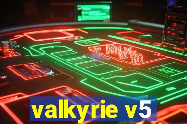 valkyrie v5