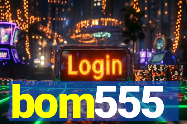 bom555