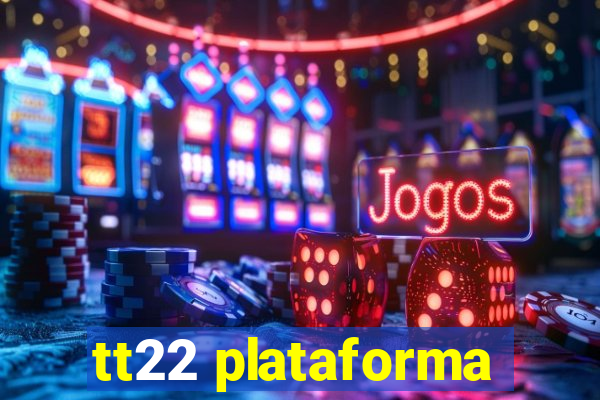 tt22 plataforma