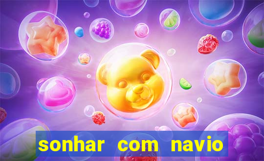 sonhar com navio jogo do bicho