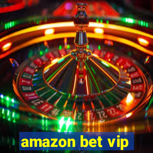 amazon bet vip