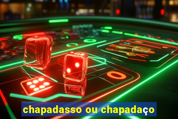 chapadasso ou chapadaço