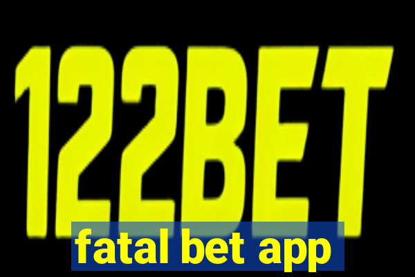 fatal bet app