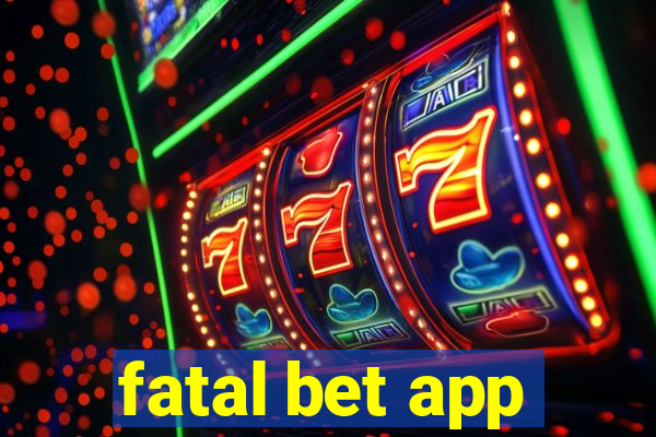 fatal bet app