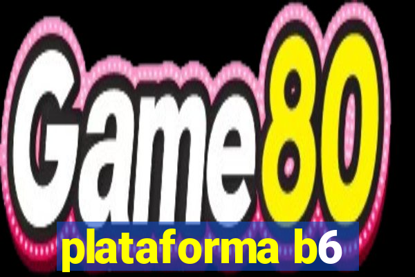 plataforma b6