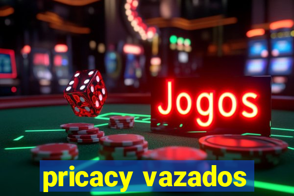 pricacy vazados