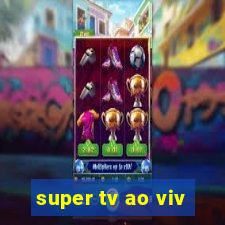 super tv ao viv