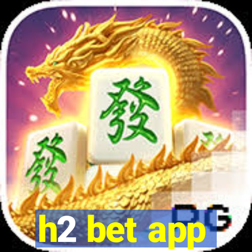 h2 bet app