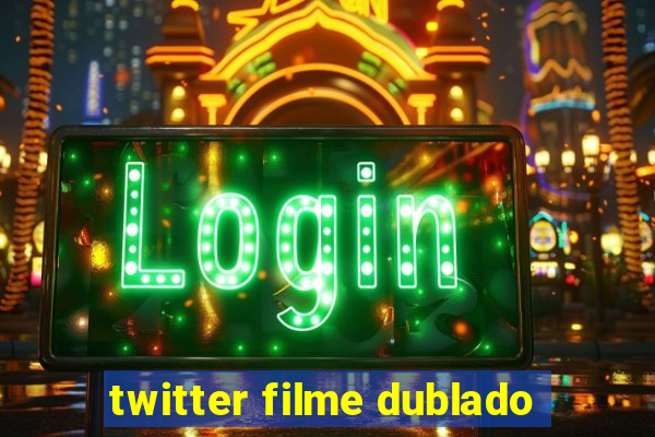 twitter filme dublado