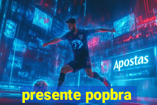 presente popbra