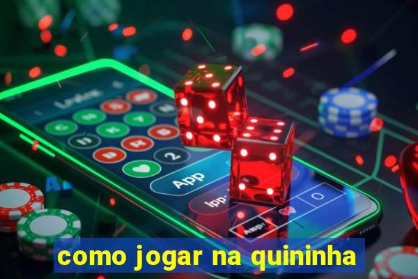 como jogar na quininha