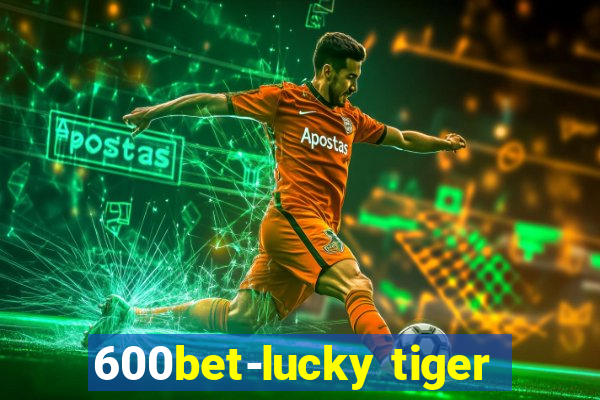 600bet-lucky tiger