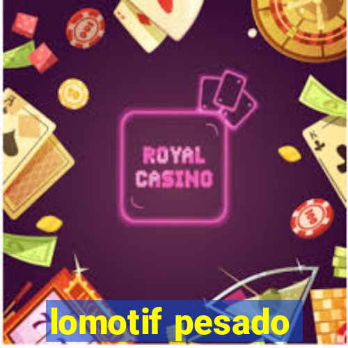 lomotif pesado