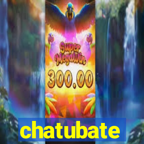 chatubate