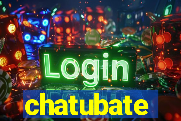 chatubate