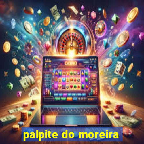 palpite do moreira