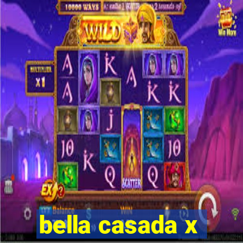 bella casada x