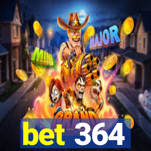 bet 364