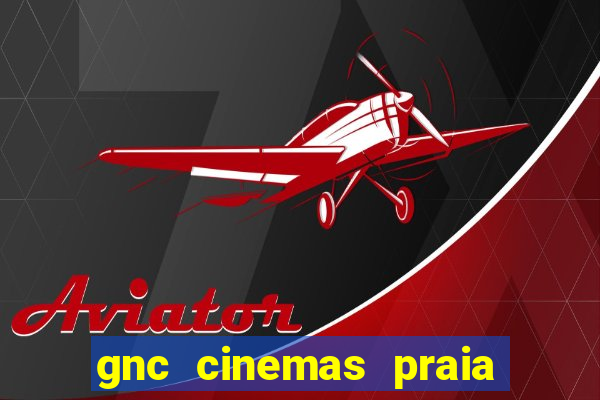 gnc cinemas praia de belas