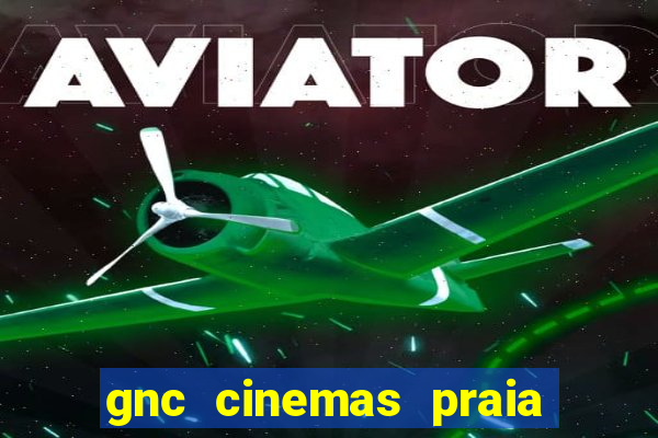 gnc cinemas praia de belas