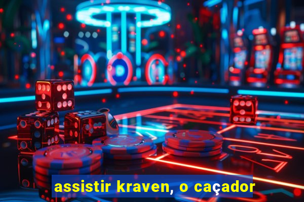 assistir kraven, o caçador