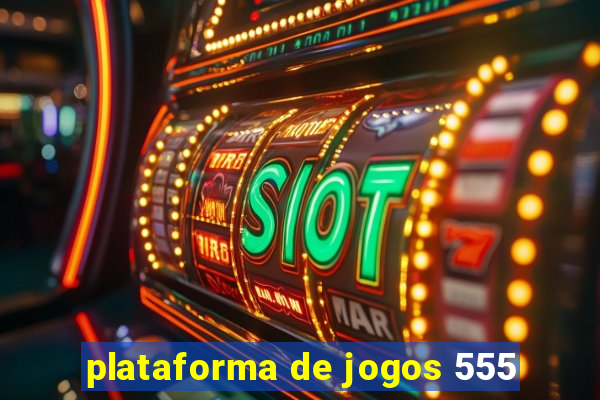 plataforma de jogos 555