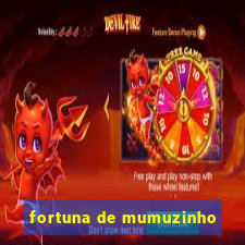 fortuna de mumuzinho