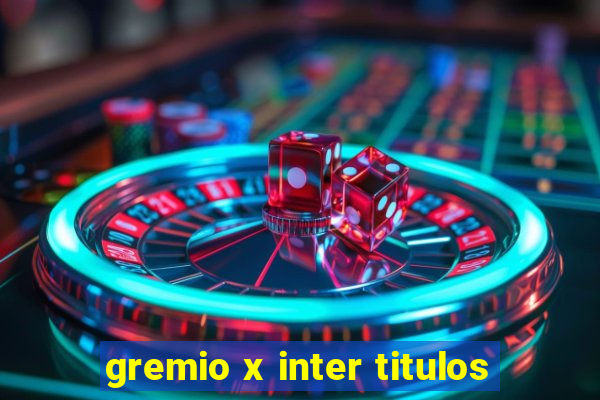 gremio x inter titulos