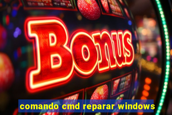 comando cmd reparar windows