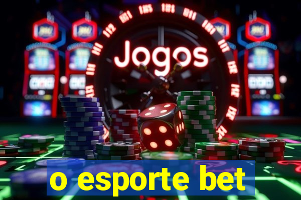 o esporte bet