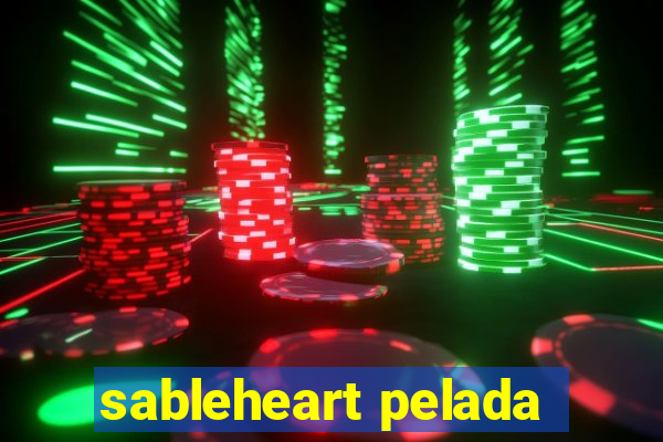 sableheart pelada