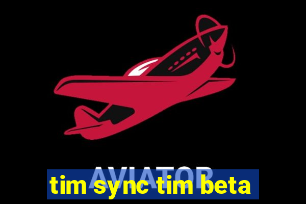 tim sync tim beta