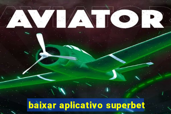 baixar aplicativo superbet