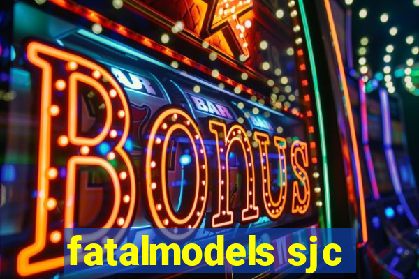 fatalmodels sjc