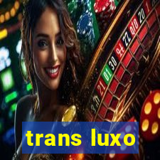 trans luxo