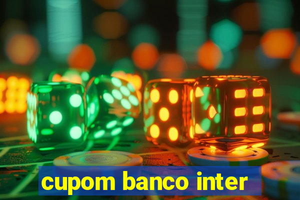 cupom banco inter