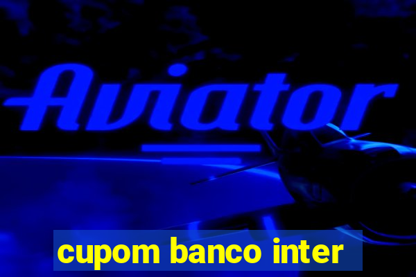 cupom banco inter