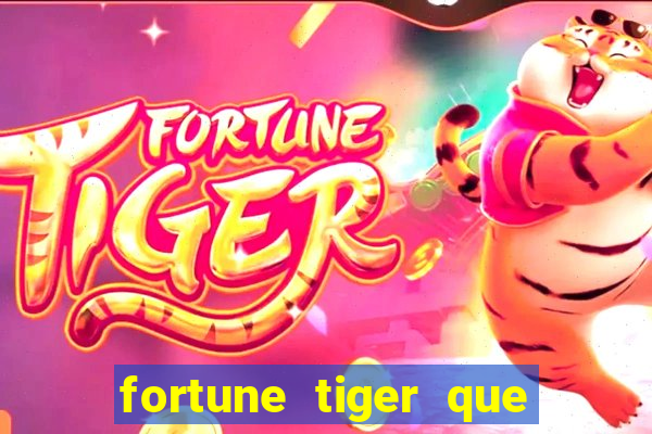 fortune tiger que mais paga