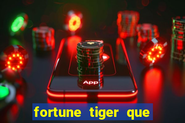 fortune tiger que mais paga