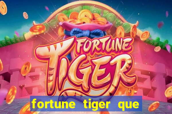 fortune tiger que mais paga