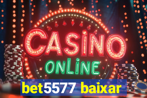 bet5577 baixar