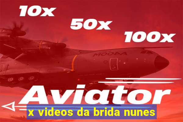 x videos da brida nunes