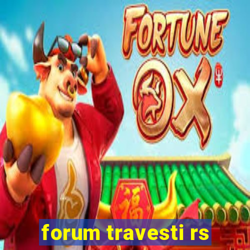 forum travesti rs