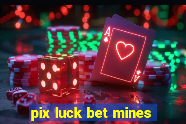 pix luck bet mines