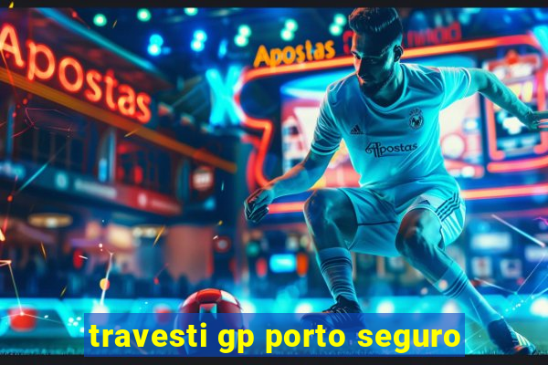 travesti gp porto seguro