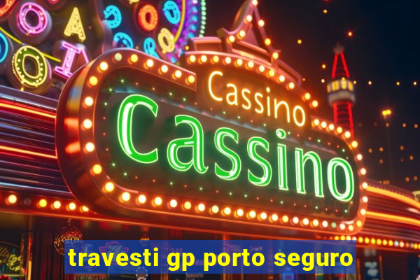 travesti gp porto seguro