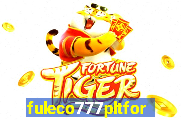 fuleco777pltfor