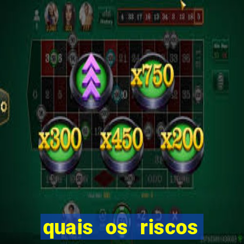 quais os riscos dos jogos de aposta