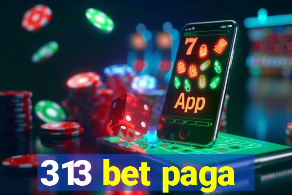 313 bet paga