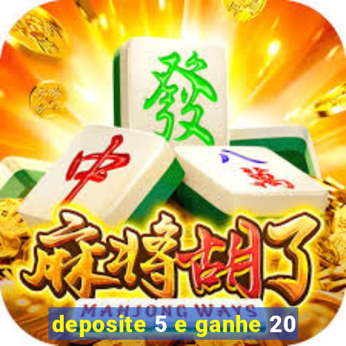 deposite 5 e ganhe 20